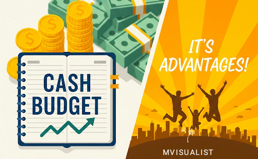 Cash Budget and It's Advantages Cash Budget and It’s Advantages
