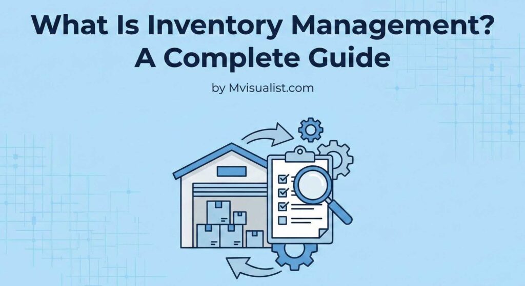 Inventory Management: A Complete Guide What is Inventory Management? A Complete Guide by Mvisualist